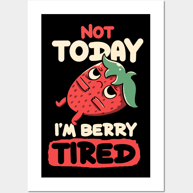 Berry Tired Funny Strawberry by Tobe Fonseca Wall Art by Tobe_Fonseca